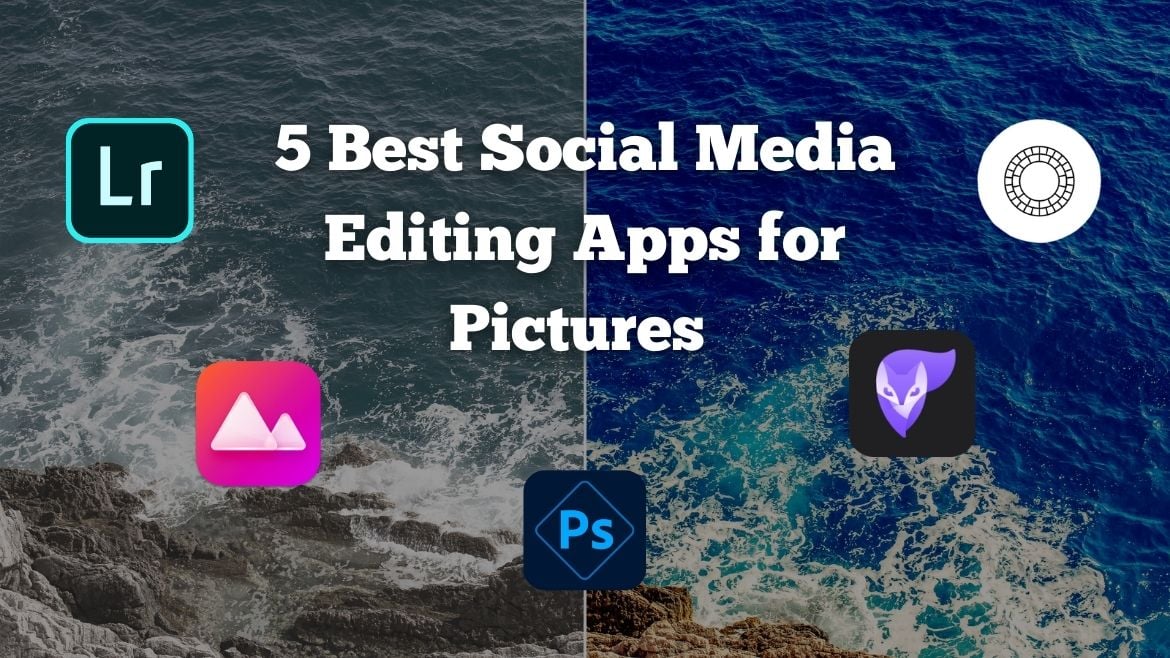 5 Best Social Media Editing Apps for Pictures