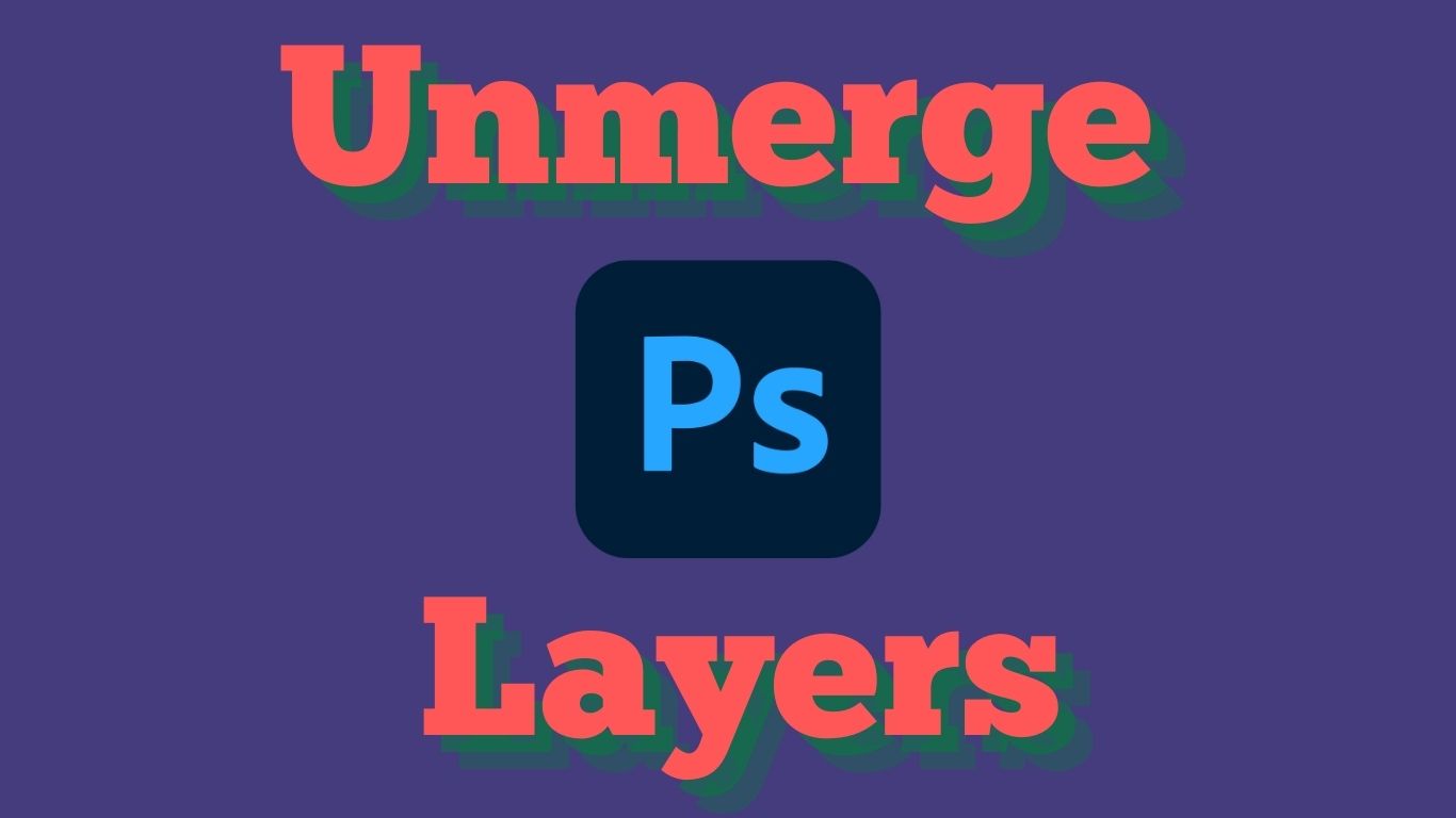 How to unmerge layers in Photoshop in two simple ways